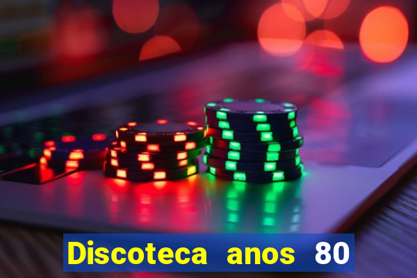 Discoteca anos 80 internacional sua musica